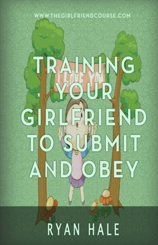 Training Your Girlfriend To Submit And Obey