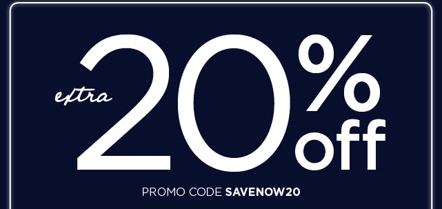 Save an extra 20% when you enter promo code SAVENOW20 at checkout. see details and exclusions below.