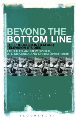 Beyond the Bottom Line: The Producer in Film and Television Studies PDF