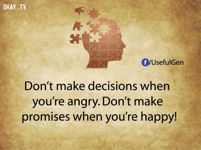 7. Đừng quyết định khi bạn đang tức giận. Đừng hứa lúc bạn đang hạnh phúc!,tâm lý học,sự thật thú vị,những điều thú vị trong cuộc sống,khám phá,sự thật đáng kinh ngạc,phụ nữ