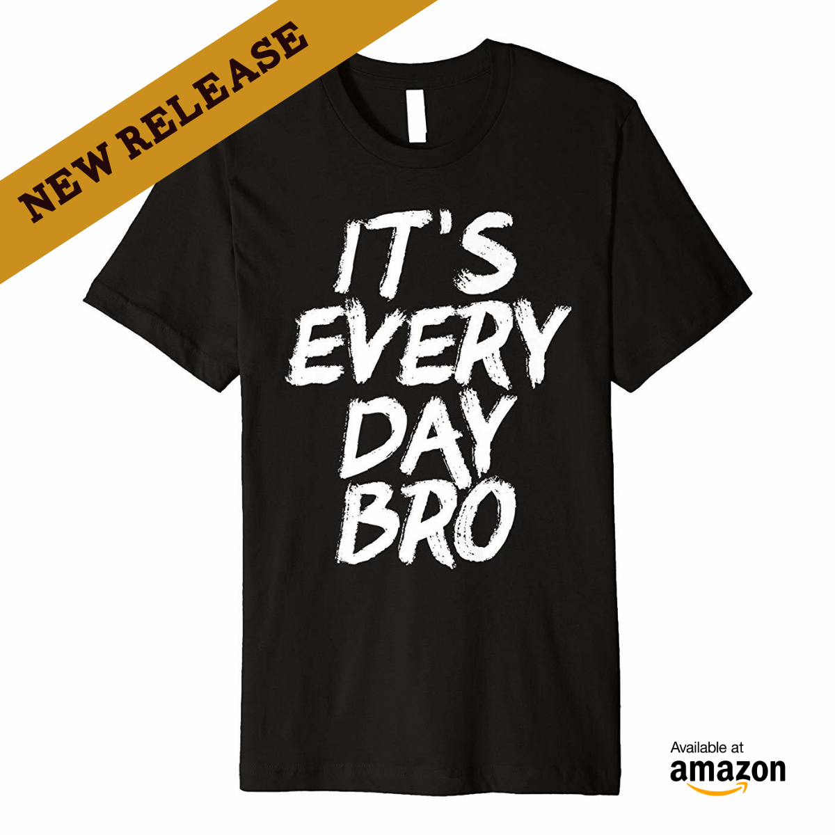It's Every Day Bro Shirt, Movies and TV, It's Every Day Bro 2018 Bro