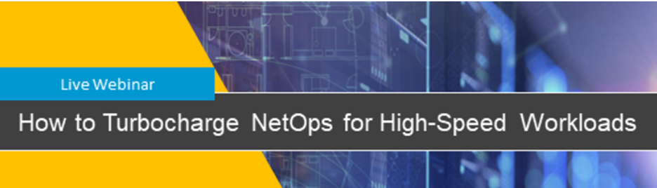 Live Webinar: CTO Perspective: How to Turbocharge NetOps for High-Performance Workloads