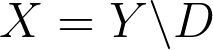 X=Y\backslash D