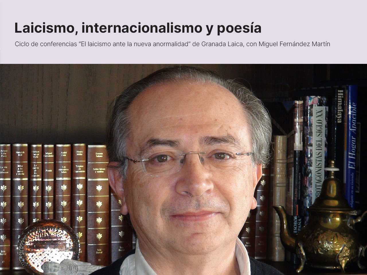 Este jueves 2 de junio, Granada Laica continúa su ciclo de conferencias con la ponencia ＂Laicismo, internacionalismo y poesía＂ a cargo del poeta Miguel Fernández Martín