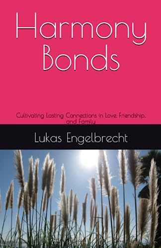 Harmony Bonds: Cultivating Lasting Connections in Love, Friendship, and Family