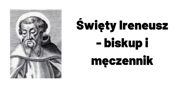 Święty Ireneusz – biskup i męczennik - e-civitas.pl | Portal o tematyce  katolicko-społecznej