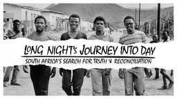 Long Night's Journey into Day - South Africa's Search for Truth and Reconciliation
