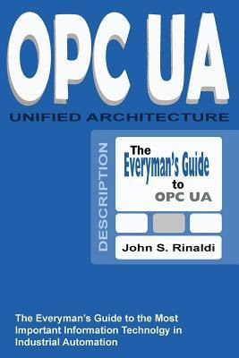 Opc Ua - Unified Architecture: The Everyman's Guide to the Most Important Information Technology in Industrial Automation PDF