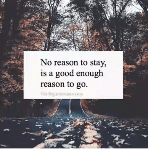 no-reason-to-stay-is-a-good-enough-reason-to-25059928