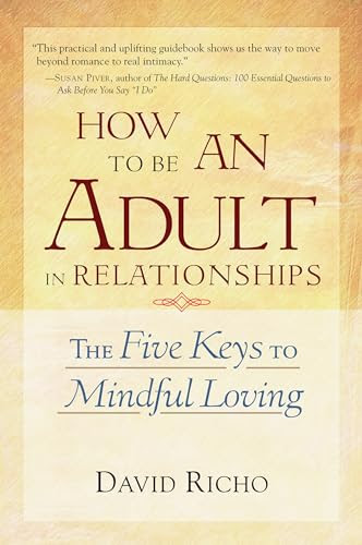 How to Be an Adult in Relationships: The Five Keys to Mindful Loving