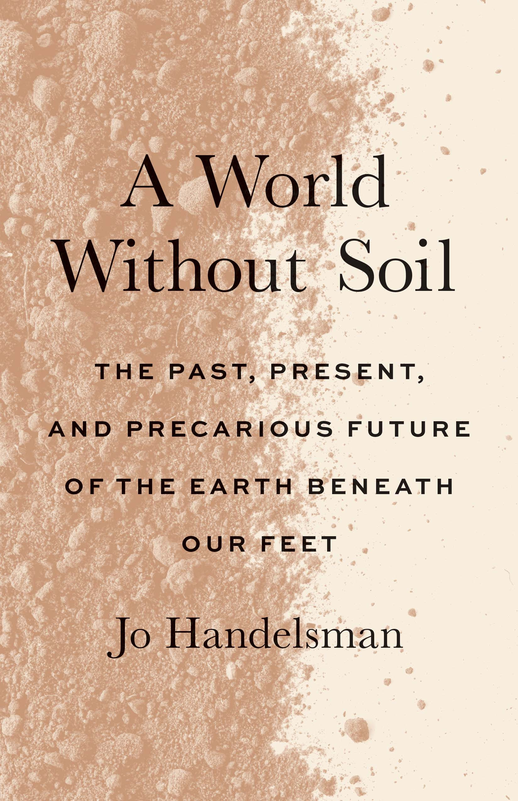 A World Without Soil: The Past, Present, and Precarious Future of the Earth Beneath Our Feet in Kindle/PDF/EPUB