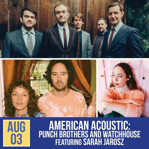 American Acoustic: Punch Brothers and Watchhouse featuring Sarah Jarosz | Aug 3