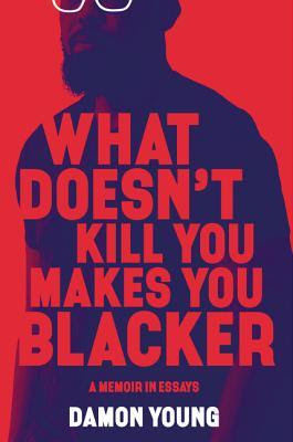 What Doesn't Kill You Makes You Blacker: A Memoir in Essays EPUB