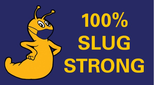Slug wearing mask next to 100% Slug Strong text