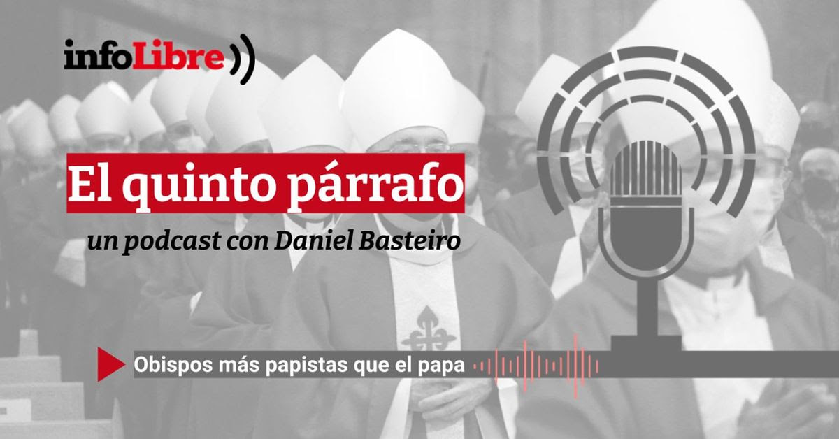 El quinto párrafo: obispos más papistas que el papa (Podcast)