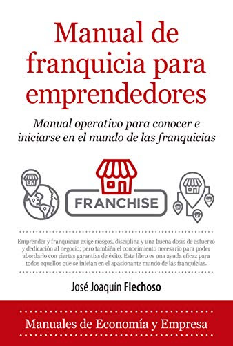 Manual de franquicia para emprendedores: Manual operativo para conocer e iniciarse en el mundo de las franquicias (Spanish Edition)