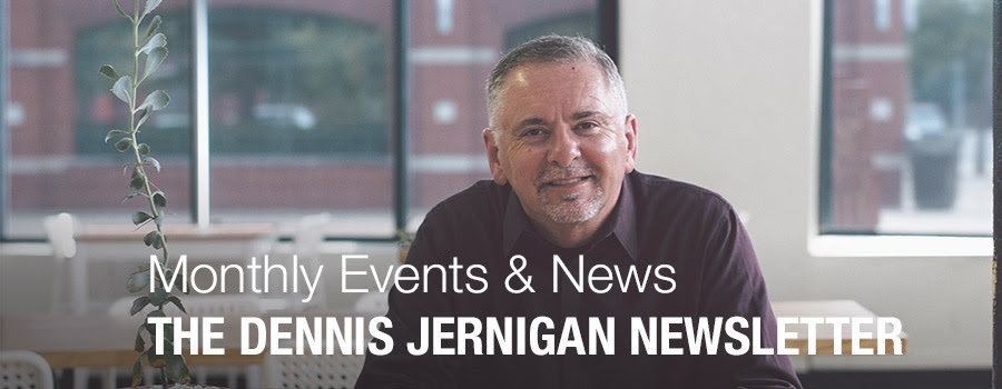 Monthly Events and News from The Dennis Jernigan Newsletter