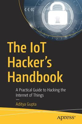 (Download PDF) The Iot Hacker's Handbook: A Practical Guide to Hacking ...