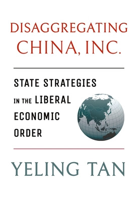 Disaggregating China, Inc.: State Strategies in the Liberal Economic Order PDF
