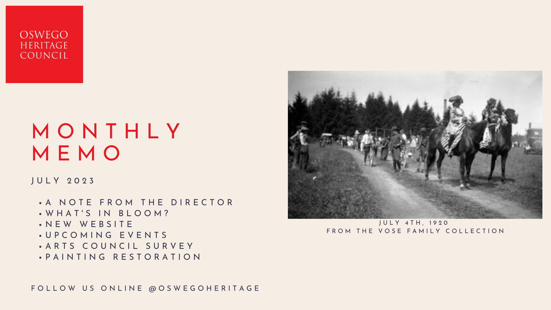 Monthly Memo: July 2023, includes a note from the director, what's in bloom?, new website, upcoming events, Arts Council survey, painting restoration. To the right, a historic photograph from July 4th, 1920 from the Vose Family Collection. A small parade, led by two people on horseback.