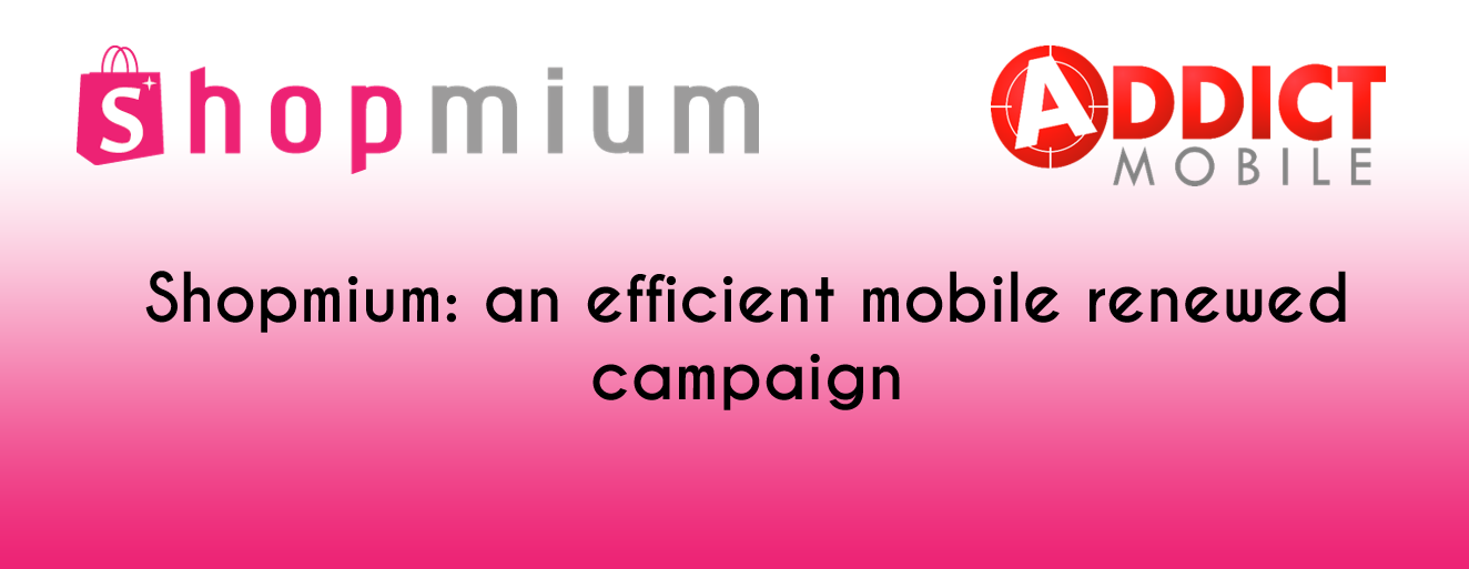 Addict Mobile - Retail - shopmium mobile renewed campaign