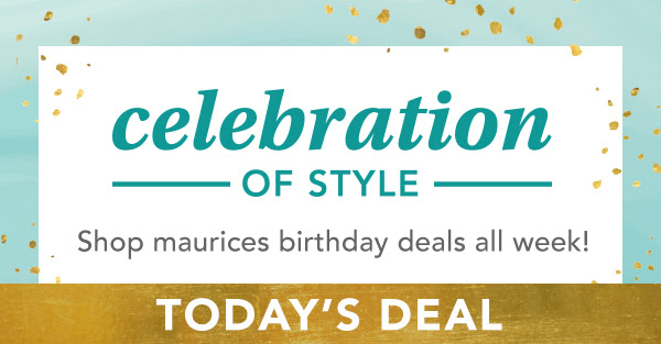 Celebration of style. Shop maurices birthday deals all week! Today's deal: