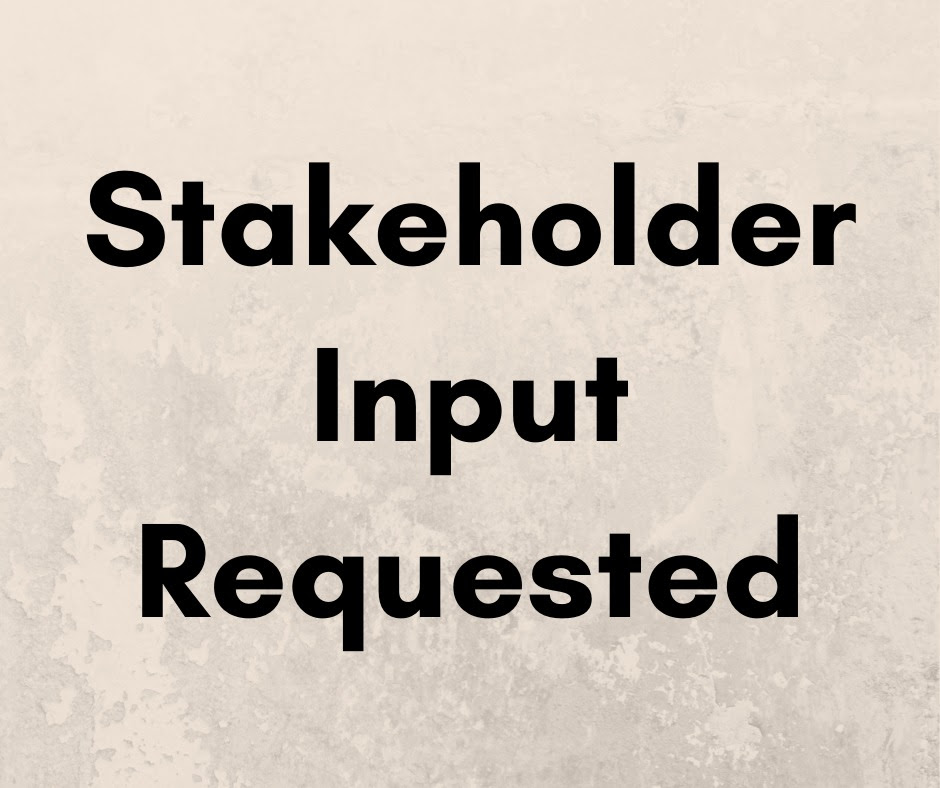 stakeholder input requested