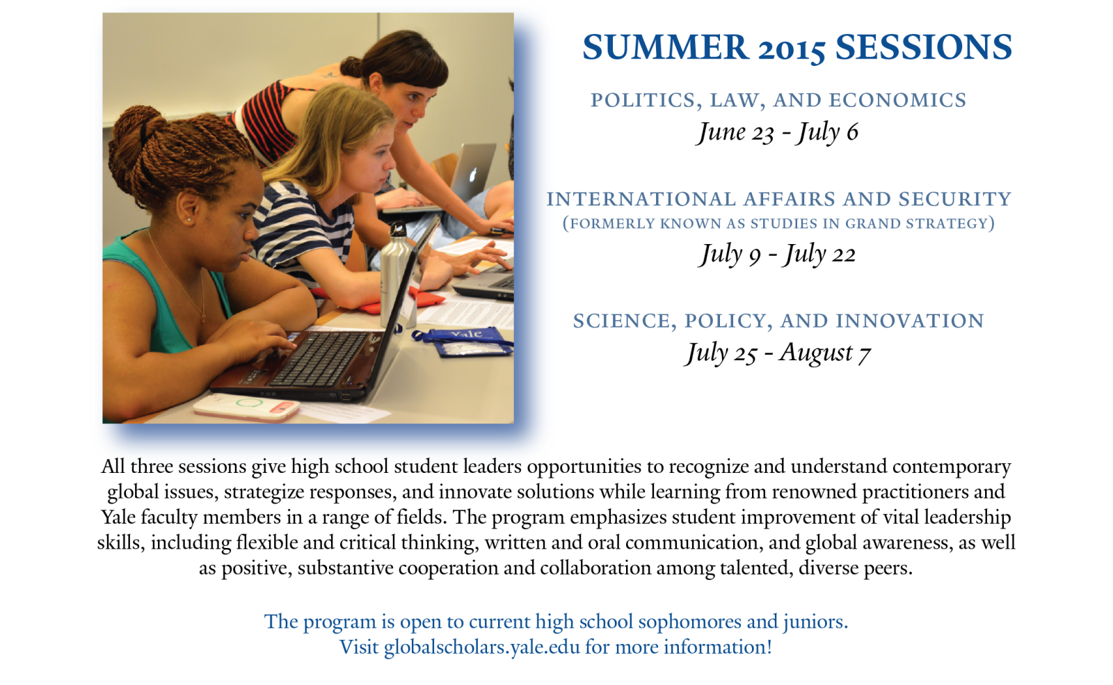 Summer 2015 sessions: Politics, Law, and Economics (June 23 - July 6); Studies in Grand Strategy (July 9 - July 22); Science, Policy, and Innovation (July 25 - August 7)