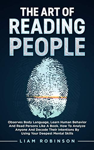 THE ART of READING PEOPLE: Observes Body Language, Learn Human Behavior and Read Persons Like a Book. How to Analyze Anyone and Decode Their ... Deepest Mental Skills (MIND MASTERY SERIES)