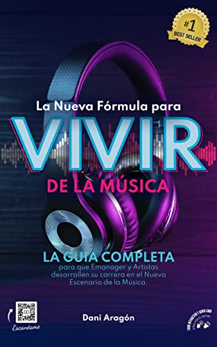 La Nueva Fórmula para VIVIR DE LA MUSICA: LA GUIA COMPLETA para que Emanager y Artistas desarrollen su carrera en el Nuevo Escenario de la Música.