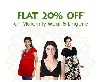 Flat 20% Off* on Maternity Wear & Lingerie