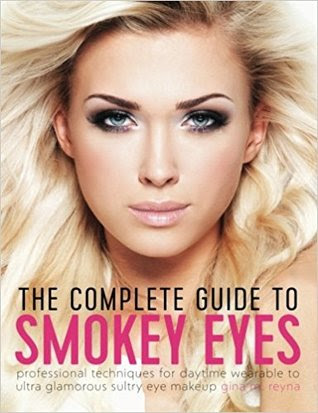 The Complete Guide to Smokey Eyes - Professional Techniques for Daytime Wearable to Ultra Glamorous Sultry Eye Makeup PDF