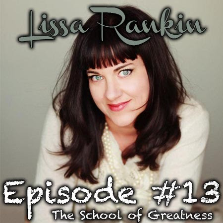Lissa Rankin on the School of Greatness with Lewis Howes