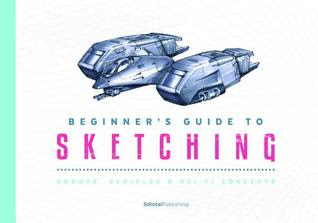 Beginner's Guide to Sketching: Robots, Vehicles & Sci-fi Concepts EPUB