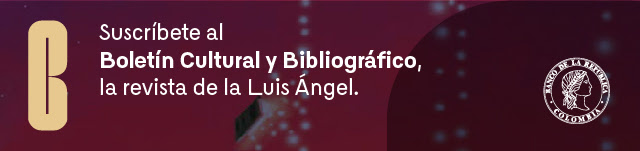 Suscríbete al Boletín Cultural y Bibliográfico, la revista de la Luis Ángel