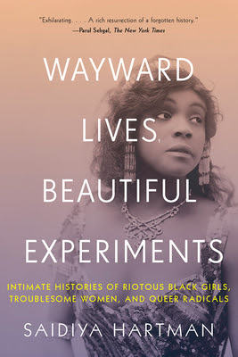 Wayward Lives, Beautiful Experiments: Intimate Histories of Riotous Black Girls, Troublesome Women, and Queer Radicals EPUB