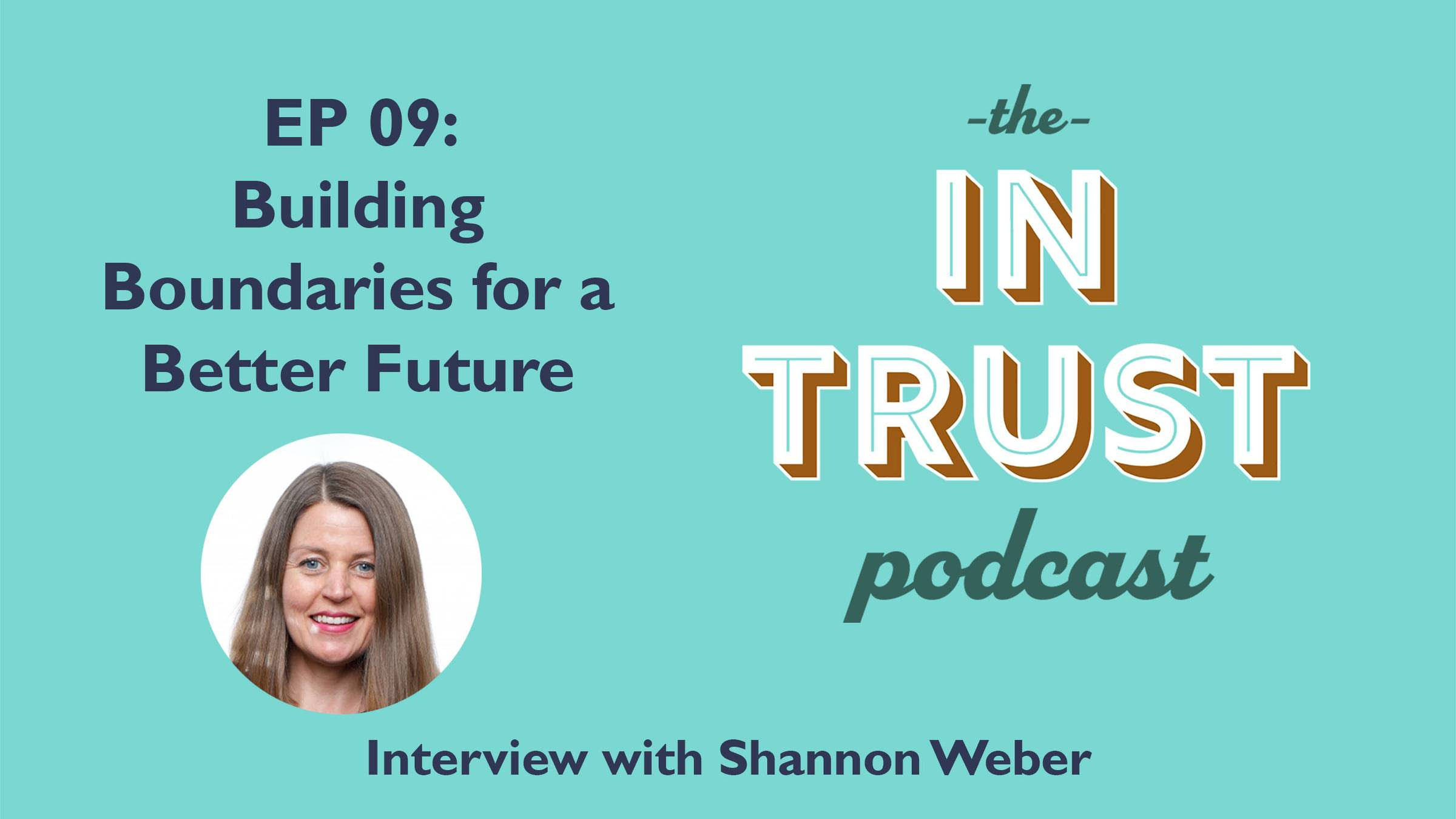 Episode art for In Trust EP 9: Interview with Shannon Weber - Building Boundaries for a Better Future