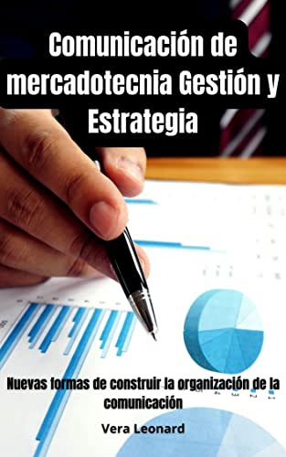 Comunicación de mercadotecnia Gestión y Estrategia: Nuevas formas de construir la organización de la comunicación