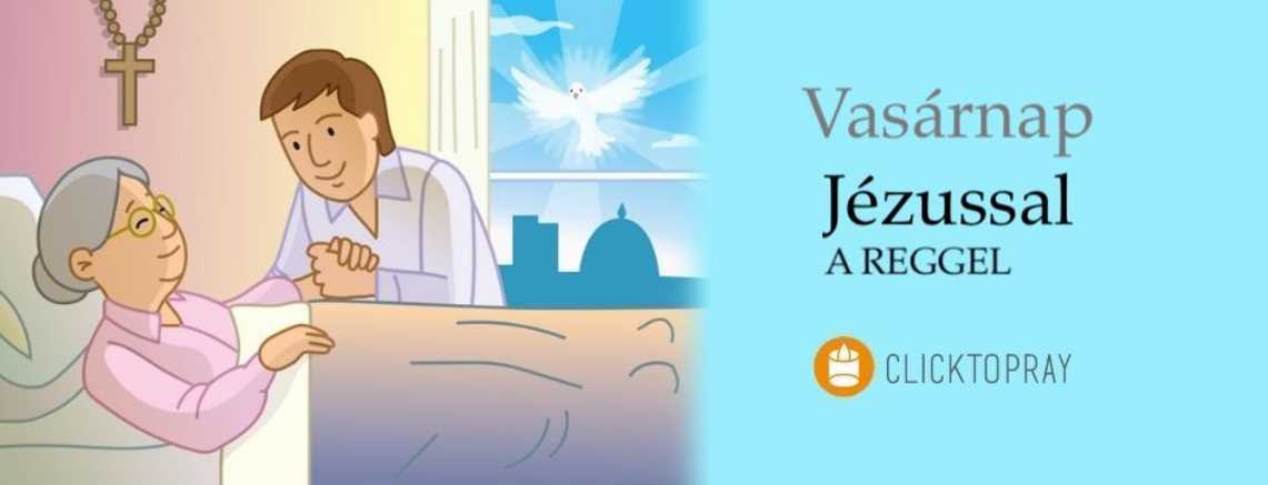 Imádkozzunk a pápával JÉZUSSAL a reggel VASÁRNAP