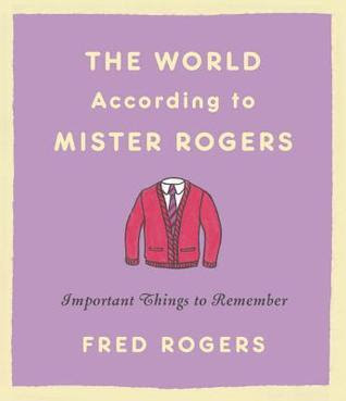 The World According to Mister Rogers: Important Things to Remember in Kindle/PDF/EPUB