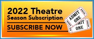 2022 Theatre Season Subscription / Subscribe Now logo