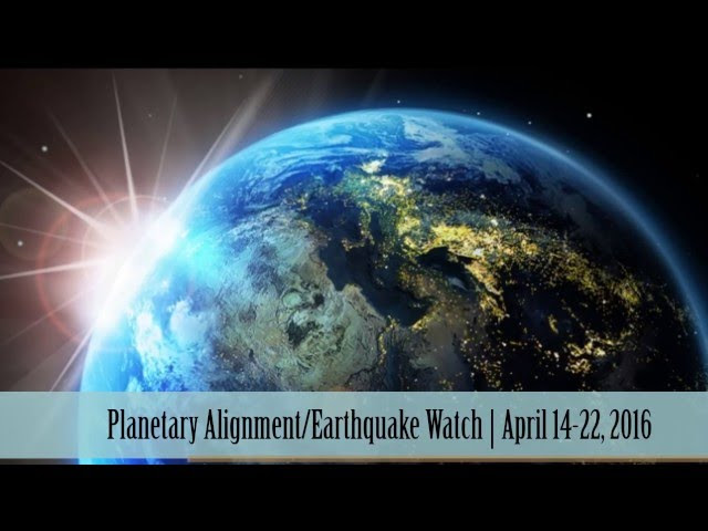 Planetary Alignment/Earthquake Watch | April 14-22, 2016 Sddefault