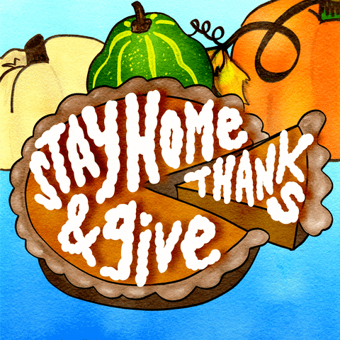 GIF of a pie that says "stay home give thanks"