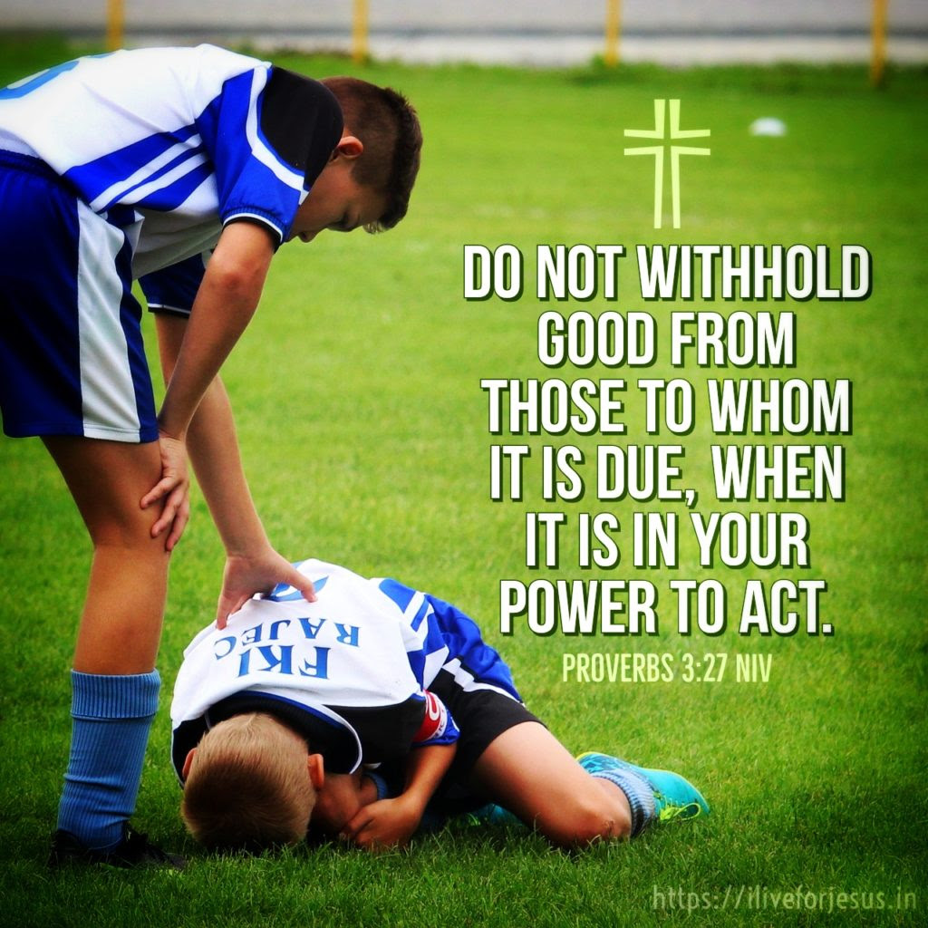 Do not withhold good from those to whom it is due, when it is in your power to act. Proverbs 3:27 NIV https://bible.com/bible/111/pro.3.27.NIV