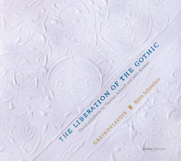 The Liberation of the Gothic: Florid Polyphony by Thomas Ashwell and John Browne | Glossa GCDP32115