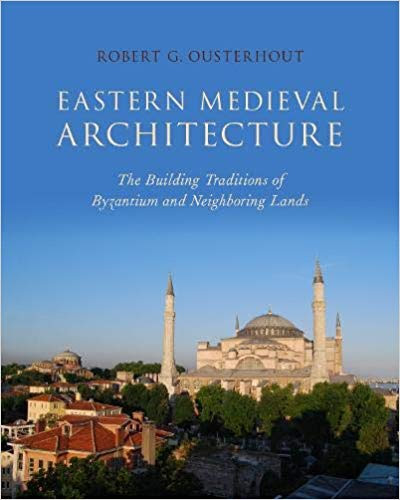 Eastern Medieval Architecture: The Building Traditions of Byzantium and Neighboring Lands PDF