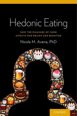 Hedonic Eating: How the Pleasurable Aspects of Food Can Affect Appetite in Kindle/PDF/EPUB