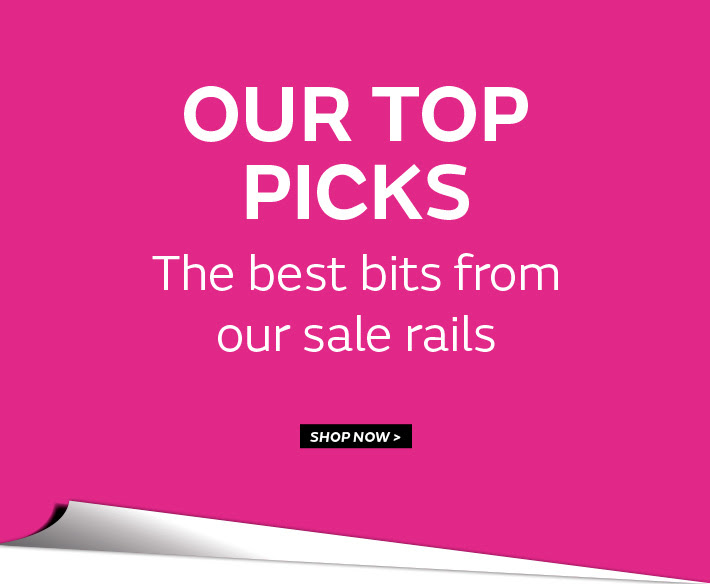 Our Top 
Picks - The best bits from our sale!