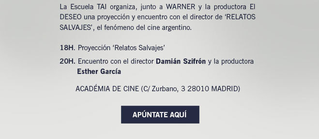 La Escuela TAI organiza, junto a WARNER y la productora El DESEO una proyección y encuentro con el director de ‘RELATOS SALVAJES’, el fenómeno del cine argentino. APÚNTATE AQUÍ