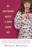 My Boyfriend Wrote a Book About Me: And Other Stories I Shouldn't Share with Acquaintances, Co-workers, Taxi Drivers, Assistants, Job Interviewers, Bikini ... and Ex/ Current/ Future Boyfriends But Have